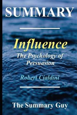 Summary - Influence: By Robert Cialdini - The Psychology of Persuasion - (6 Major Principles Included); Revised Edition image number 0