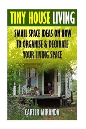 Tiny House Living: Small Space Ideas On How To Organise & Decorate Your Living Space image number 0