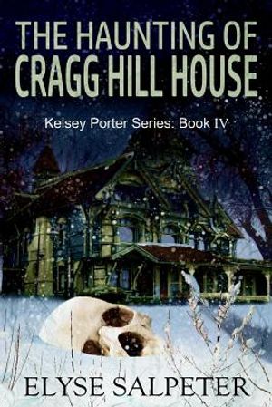 The Haunting of Cragg Hill House: Book #4 in the Kelsey Porter Series image number 0