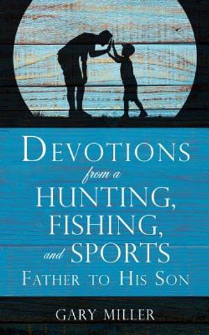 Devotions from a Hunting, Fishing, and Sports Father, to His Son image number 0