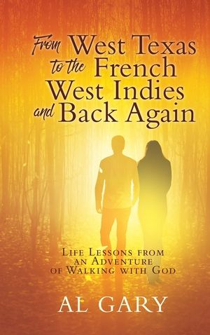 From West Texas to the French West Indies and Back Again: Life Lessons from an Adventure of Walking with God image number 0