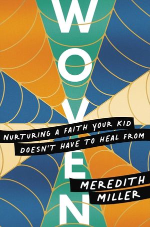 Woven: Nurturing a Faith Your Kid Doesn't Have to Heal from image number 0