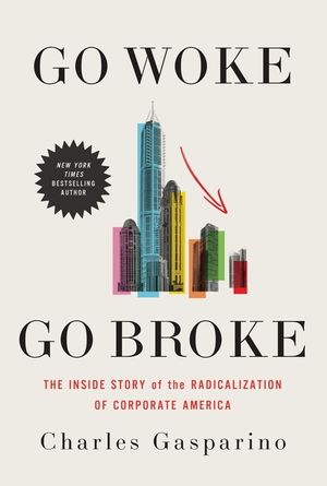 Go Woke, Go Broke: The Inside Story of the Radicalization of Corporate America image number 0
