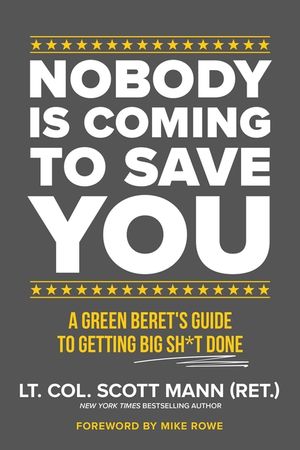 Nobody Is Coming to Save You: A Green Beret's Guide to Getting Big Sh*t Done image number 0