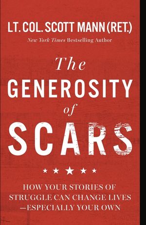 The Generosity of Scars: How Your Stories of Struggle Can Change Lives--Especially Your Own image number 0