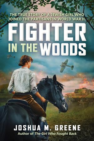 Fighter in the Woods: The True Story of a Jewish Girl Who Joined the Partisans in World War II image number 0