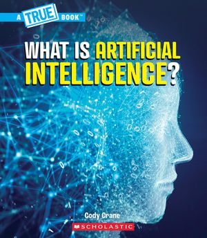 What Is Artificial Intelligence? (a True Book: Our Digital World) image number 0