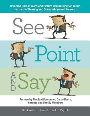 See, Point, and Say: Common Phrase Word and Picture Communication Guide for Hard-Of-Hearing and Speech-Impaired Persons image number 0
