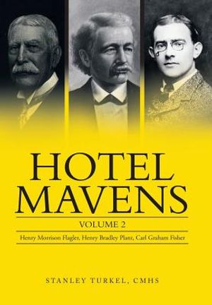 Hotel Mavens: Volume 2: Henry Morrison Flagler, Henry Bradley Plant, Carl Graham Fisher image number 0