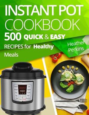 Instant Pot Cookbook: 500 Quick and Easy Recipes for Healthy Meals image number 0