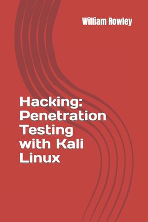 Hacking: Penetration Testing with Kali Linux: Guide for Beginners image number 0