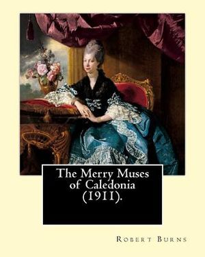 The Merry Muses of Caledonia (1911). By: Robert Burns: Robert Burns (25 January 1759 - 21 July 1796), also known as Rabbie Burns, the Bard of Ayrshire image number 0