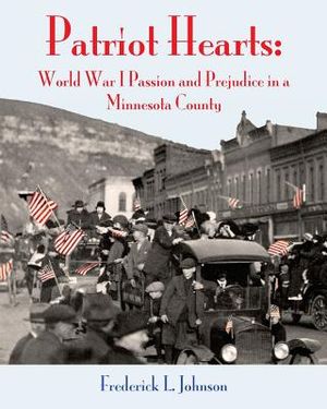 Patriot Hearts: World War I Passion and Prejudice in a Minnesota County image number 0