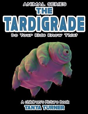 THE TARDIGRADE Do Your Kids Know This?: A Children's Picture Book image number 0