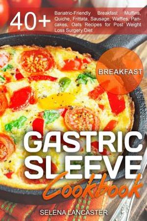Gastric Sleeve Cookbook: BREAKFAST - 40+ Easy and skinny low-carb, low-sugar, low-fat, high-protein Breakfast Muffins, Quiche, Frittata, Sausag image number 0