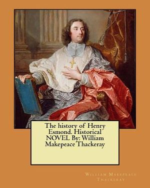 The history of Henry Esmond. Historical NOVEL By: William Makepeace Thackeray image number 0