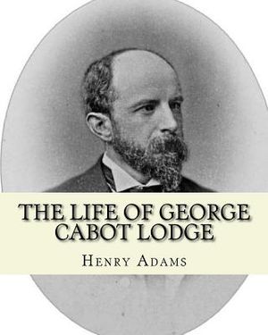 The life of George Cabot Lodge By: Henry Adams: George Cabot "Bay" Lodge (October 10, 1873 - August 21, 1909) was an American poet and politician of t image number 0