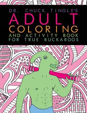 Dr. Chuck Tingle's Adult Coloring And Activity Book For True Buckaroos image number 0