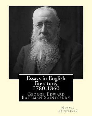 Essays in English literature, 1780-1860 By: George Saintsbury: George Edward Bateman Saintsbury ( 23 October 1845 - 28 January 1933), was an English w image number 0