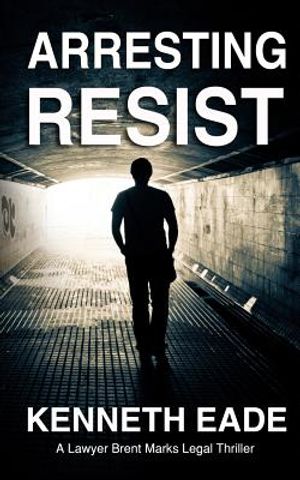 Arresting Resist: A Lawyer Brent Marks Legal Thriller image number 0
