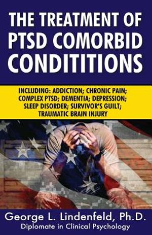 The Treatment of Ptsd Comorbid Conditions: Including: Addiction; Chronic Pain; Complex Ptsd; Dementia; Depression; Sleep Disorder; Survivor's Guilt; T image number 0