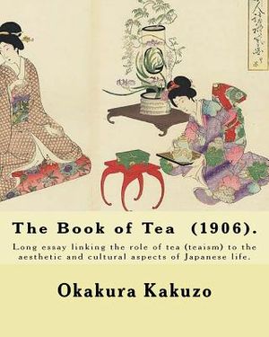 The Book of Tea (1906). By: Okakura Kakuzo: The Book of Tea ( Cha no Hon?) by Okakura Kakuzo (1906) is a long essay linking the role of tea (teais image number 0