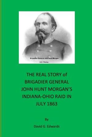 The Real Story of Brigadier General John Hunt Morgan's Indiana-Ohio Raid in July 1863 image number 0