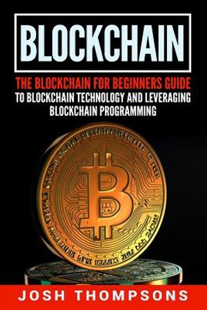 Blockchain: The Blockchain for Beginners Guide to Blockchain Technology and Leveraging Blockchain Programming image number 0