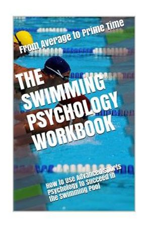The Swimming Psychology Workbook: How to Use Advanced Sports Psychology to Succeed in the Swimming Pool image number 0