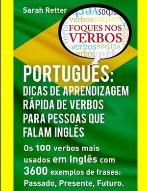 Portugues: Dicas de Aprendizagem Rapida de Verbos para Pessoas que Falam Ingles.: Os 100 verbos mais usados em Portugu&ecirc;s com 3600 image number 0