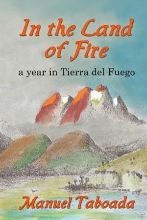 In the land of Fire: A year in Tierra del Fuego image number 0