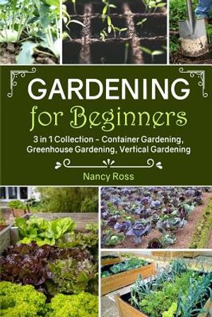 Gardening for Beginners: 3 in 1 Collection - Container Gardening, Greenhouse Gardening, Vertical Gardening image number 0