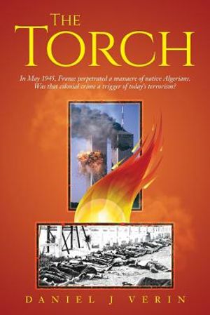 The Torch: In May 1945, France perpetrated a massacre of native Algerians. Was that colonial crime a trigger of today's terrorism image number 0