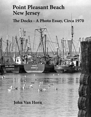 Point Pleasant Beach, New Jersey: The Docks - A Photo Essay, Circa 1970 image number 0