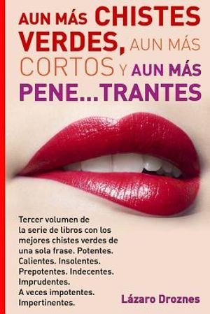 Aun Mas Chistes Verdes, Aun Mas Cortos y Aun Mas Pene...trantes: Tercer volumen de la serie de libros con los mejores chistes verdes de una sola frase image number 0