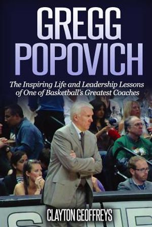 Gregg Popovich: The Inspiring Life and Leadership Lessons of One of Basketball's Greatest Coaches image number 0