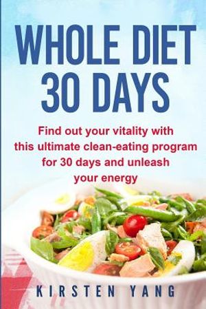 Whole Diet 30 Days: Find Out Your Vitality with This Ultimate Clean-Eating Program for 30 Days and Unleash Your Energy (30 Days Whole Cook image number 0