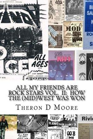 All My Friends Are Rock Stars Volume II: How the Midwest Was Won: Hard Rock / Metal / Punk scenes of Chicago, Freeport, Rockford Illinois & Madison, M image number 0