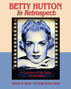 BETTY HUTTON In Retrospect: A Collection Of Her Finest Memorabilia image number 0