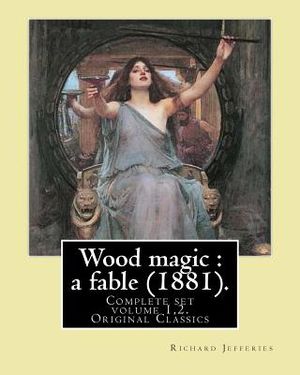 Wood magic: a fable (1881). By: Richard Jefferies (Complete set volume 1,2). Original Classics: John Richard Jefferies (6 November image number 0