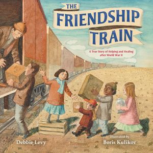 The Friendship Train: A True Story of Helping and Healing After World War II image number 0