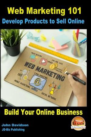 Web Marketing 101 Develop Products to Sell Online: Build Your Online Business image number 0