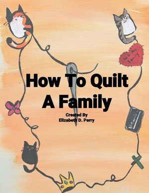 How To Quilt A Family: A Story About The Uniqueness Of Families image number 0