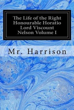 The Life of the Right Honourable Horatio Lord Viscount Nelson Volume I image number 0