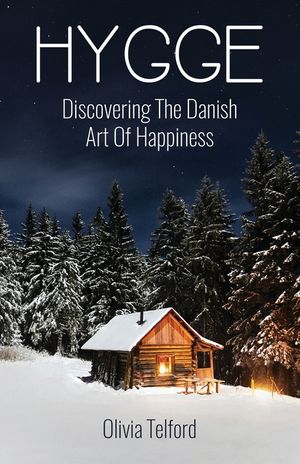 Hygge: Discovering The Danish Art Of Happiness -- How To Live Cozily And Enjoy Life's Simple Pleasures image number 0
