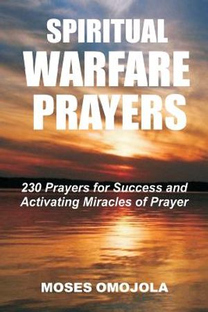 Spiritual Warfare Prayers: 230 Prayers for Success and Activating Miracles of Prayer image number 0
