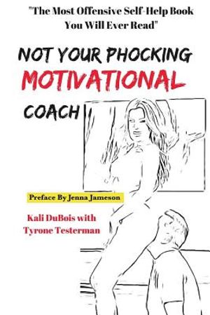 NOT Your Phocking MOTIVATIONAL Coach: "The Most Offensive Self-Help Book You Will Ever Read" image number 0