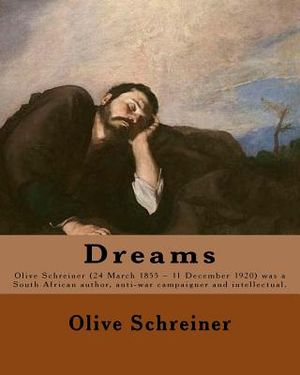 Dreams By: Olive Schreiner: Olive Schreiner (24 March 1855 - 11 December 1920) was a South African author, anti-war campaigner an image number 0
