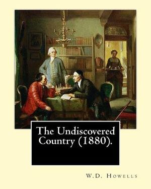 The Undiscovered Country (1880). By: W.D.Howells: Willam Dean Howells was a novelist, short story writer, magazine editor, and mentor who wrote for va image number 0