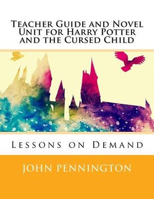 Teacher Guide and Novel Unit for Harry Potter and the Cursed Child: Lessons on Demand image number 0